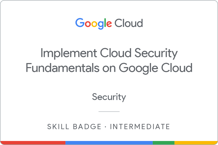 Implement Cloud Security Fundamentals on Google Cloud Skill Badge